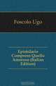 Epistolario Compreso Quello Amoroso (Italian Edition), Foscolo Ugo 
