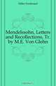 Mendelssohn, Letters and Recollections, Tr. by M.E. Von Glehn, Hiller Ferdinand 