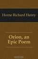Orion, an Epic Poem, Horne Richard Henry 
