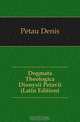 Dogmata Theologica Dionysii Petavii (Latin Edition), Petau Denis 
