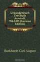 Urkundenbuch Der Stadt Arnstadt, 704-1495 (German Edition), Burkhardt Carl August 