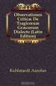 Observationes Critic? De Tragicorum Gr?corum Dialecto (Latin Edition), Kuhlstaedt Aarolus 