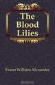 The Blood Lilies, Fraser William Alexander 