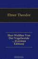 Herr Walther Von Der Vogelweide ... (German Edition), Ebner Theodor 