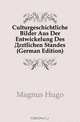 Culturgeschichtliche Bilder Aus Der Entwickelung Des Arztlichen Standes (German Edition), Magnus Hugo 