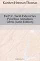 De P.C. Taciti Fide in Sex Prioribus Annalium Libris (Latin Edition), Karsten Herman Thomas 