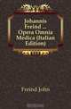 Johannis Freind Opera Omnia Medica (Italian Edition), Freind John 
