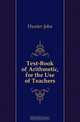 Text-Book of Arithmetic, for the Use of Teachers, Hunter John 