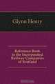 Reference Book to the Incorporated Railway Companies of Scotland, Glynn Henry 