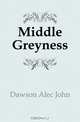 Middle Greyness, Dawson Alec John 