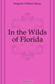 In the Wilds of Florida, Kingston William Henry 