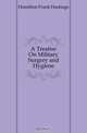 A Treatise On Military Surgery and Hygiene, Hamilton Frank Hastings 