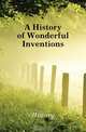 A History of Wonderful Inventions, History 