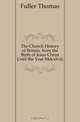The Church History of Britain, from the Birth of Jesus Christ Until the Year Mdcxlviii., Fuller Thomas 