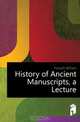 History of Ancient Manuscripts, a Lecture, Forsyth William 