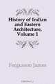 History of Indian and Eastern Architecture, Volume 1, Fergusson James 