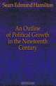 An Outline of Political Growth in the Nineteenth Century, Sears Edmund Hamilton 