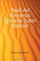 Pauli Ad Romanos Epistola (Latin Edition), Fritzsche Karl Friedrich 
