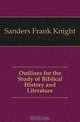 Outlines for the Study of Biblical History and Literature, Sanders Frank Knight 