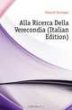 Alla Ricerca Della Verecondia (Italian Edition), Chiarini Giuseppe 