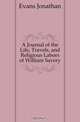 A Journal of the Life, Travels, and Religious Labors of William Savery, Evans Jonathan 