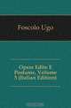Opere Edite E Postume, Volume 5 (Italian Edition), Foscolo Ugo 
