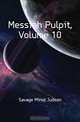 Messiah Pulpit, Volume 10, Minot J. Savage 