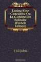 Lucina Sine Concubitu Ou La Generation Solitaire (French Edition), Hill John 