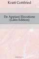 De Appiani Elocutione (Latin Edition), Kratt Gottfried 