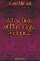 A Text Book of Physiology, Volume 2, Foster Michael 