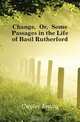 Change, Or, Some Passages in the Life of Basil Rutherford, Cuyler Emily 