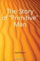 The Story of Primitive Man, Clodd Edward 