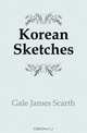 Korean Sketches, Gale James Scarth 