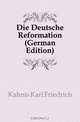 Die Deutsche Reformation (German Edition), Kahnis Karl Friedrich 