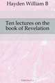 Ten lectures on the book of Revelation, William B. Hayden 