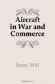 Aircraft in War and Commerce, Berry WH 