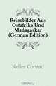 Reisebilder Aus Ostafrika Und Madagaskar (German Edition), Keller Conrad 