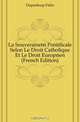La Souverainete Pontificale Selon Le Droit Catholique Et Le Droit Europeen (French Edition), Dupanloup Felix 