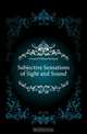 Subjective Sensations of Sight and Sound, Gowers William Richard 