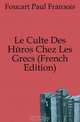 Le Culte Des Heros Chez Les Grecs (French Edition), Foucart Paul Francois 
