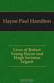 Lives of Robert Young Hayne and Hugh Swinton Legare, Hayne Paul Hamilton 