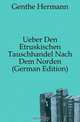 Ueber Den Etruskischen Tauschhandel Nach Dem Norden (German Edition), Genthe Hermann 
