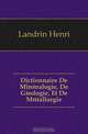 Dictionnaire De Mineralogie, De Geologie, Et De Metallurgie, Landrin Henri 