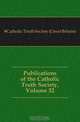 Publications of the Catholic Truth Society, Volume 32, Catholic Truth Society 