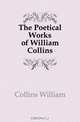 The Poetical Works of William Collins, Collins William 