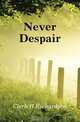 Never Despair, Clerk H Richardson 