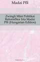 Zwingli Mint Politikai Reformator Irta Madai Pal (Hungarian Edition), Madai Pal 