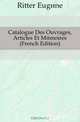Catalogue Des Ouvrages, Articles Et Memoires (French Edition), Ritter Eugene 