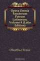 Opera Omnia Sanctorum Patrum Latinorum, Volume 8 (Latin Edition), Oberthur Franz 