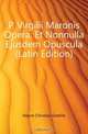 P. Virgilii Maronis Opera, Et Nonnulla Ejusdem Opuscula (Latin Edition), Heyne Christian Gottlob 
